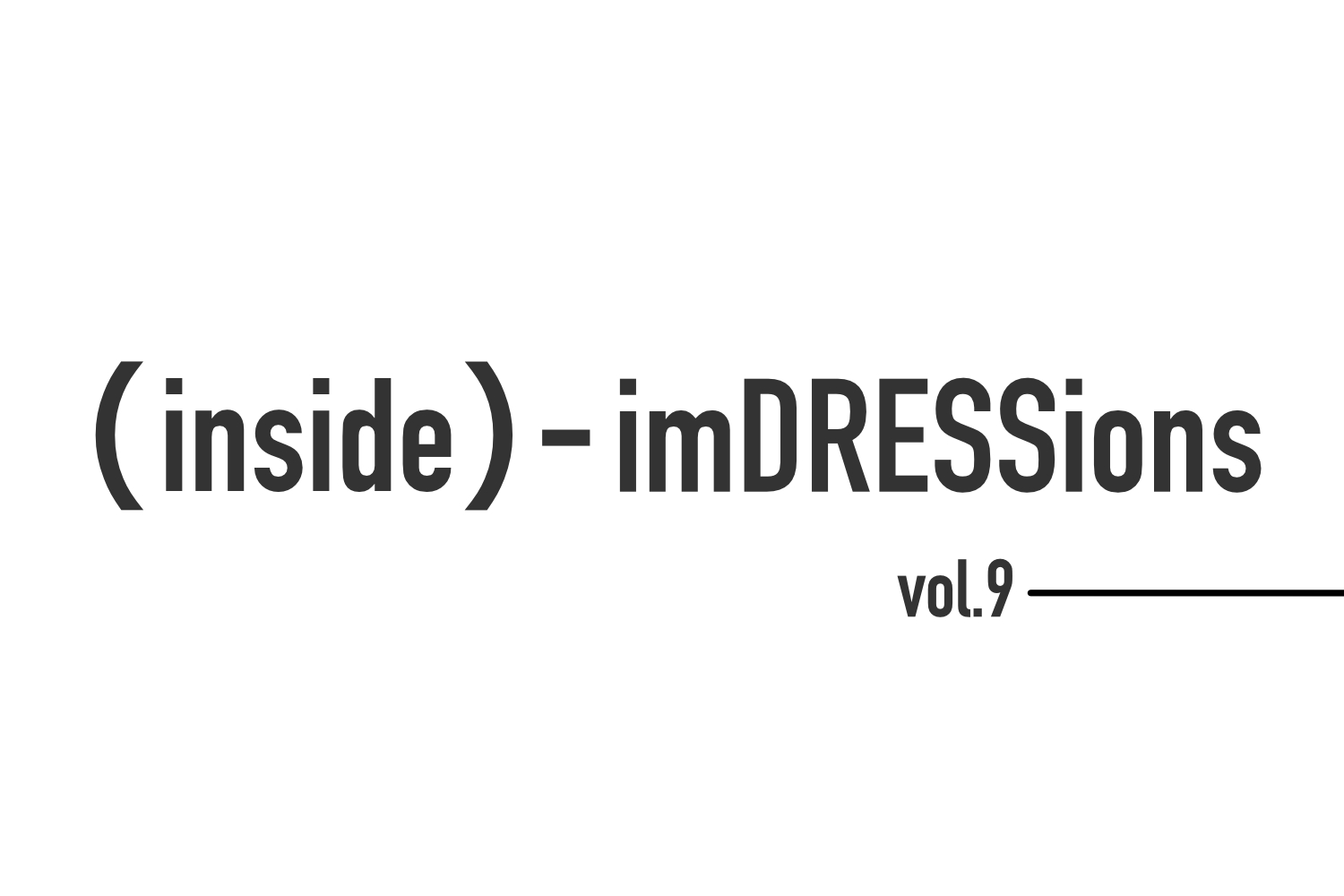 『(inside) – imDRESSions』vol.9-スタートライン。